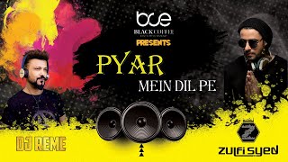PYAR MEIN DIL PE - DJ REME & ZULFI SYED REMIX