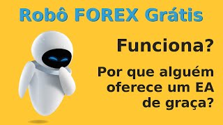 Robô Forex Grátis - Por que alguém te oferece um?