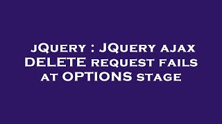 jQuery : JQuery ajax DELETE request fails at OPTIONS stage