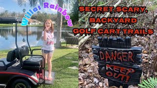 Willa’s Rainbow Secret, Crazy, scary backyard golf cart trails in Lake Gloria preserve Orlando Fl.