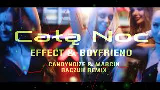 EFFECT feat Boyfriend - Całą noc? [ CandyNoize & MarcinRaczuk REMIX ]