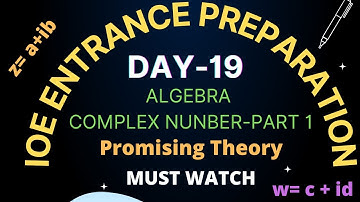 IOE Entrance Preparation-Day 19| Algebra | Complex Number-Part 1|Promising Theory | Must Watch