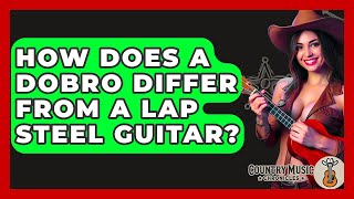 How Does A Dobro Differ From A Lap Steel Guitar? - Country Music Chronicles