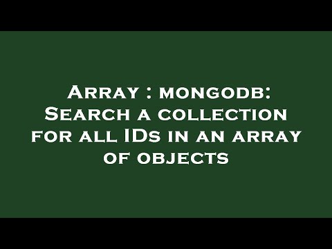 Array : mongodb: Search a collection for all IDs in an array of objects