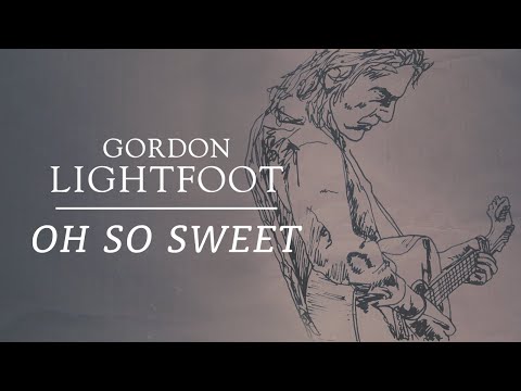 Gordon Lightfoot - Oh So Sweet - Official Lyric Video 