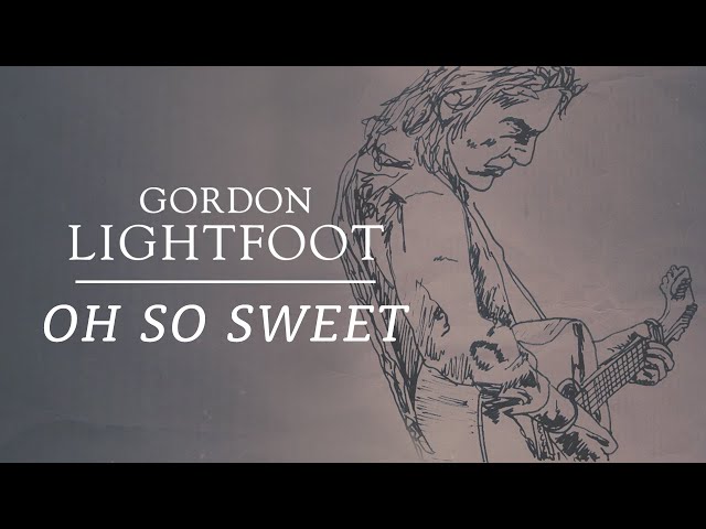 Gordon Lightfoot - Oh So Sweet - Official Lyric Video