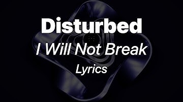 Disturbed - I Will Not Break (Lyrics)