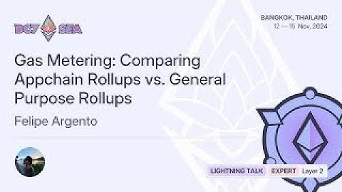 Gas Metering: Comparing Appchain Rollups vs. General Purpose Rollups by Felipe Argento | Devcon SEA