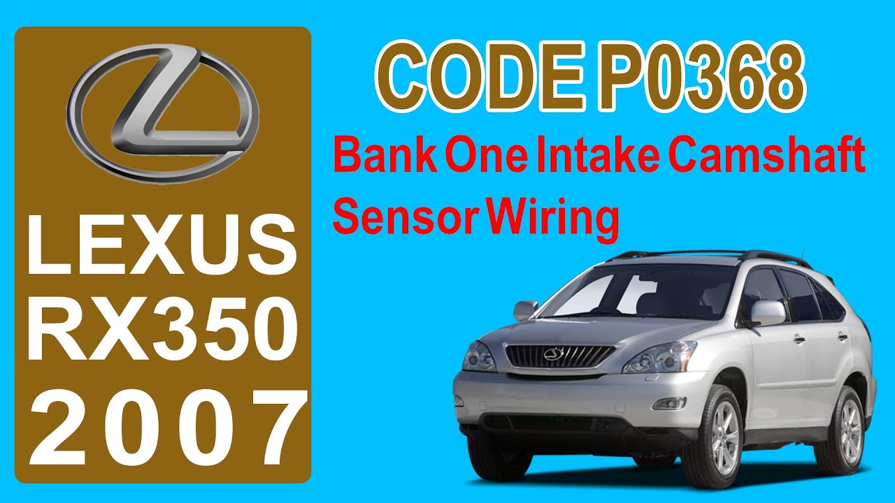 2007 Lexus RX350 Code P0368 Bank One Intake Camshaft Sensor Wiring 2007-lexus-rx350-code-p0368-bank-one-intake-camshaft-sensor-wiring