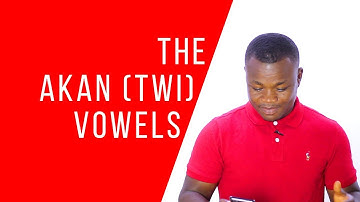 The Akan (Twi) Vowels Revisited | ALL ABOUT THE SOUNDS | LEARNAKAN.COM