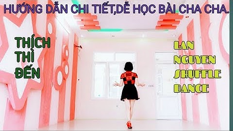 Hướng dẫn chi tiết, dễ  học bài cha cha Thích thì đến ( Lê Bảo Bình)  - Lan Nguyen shuffle dance