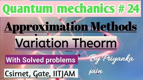 Variation Theorm # Approximation Methods for multielectron System # Quantum Mechanics
