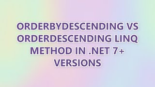 OrderByDescending vs OrderDescending LINQ Method in .NET 7+ Versions (2 SOLUTIONS!!)
