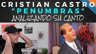 CRISTIAN CASTRO - PENUMBRAS - Analizando Su Canto En Vivo