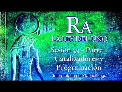 LA LEY DEL UNO ☥ SESIÓN 33 - Parte 1 | Catalizadores y Programación de la Encarnación