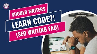 Do SEO Writers Need to Learn Code?!