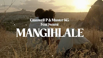 Casswell P & Master KG - Mangihlale Feat Lwami (Official Audio)
