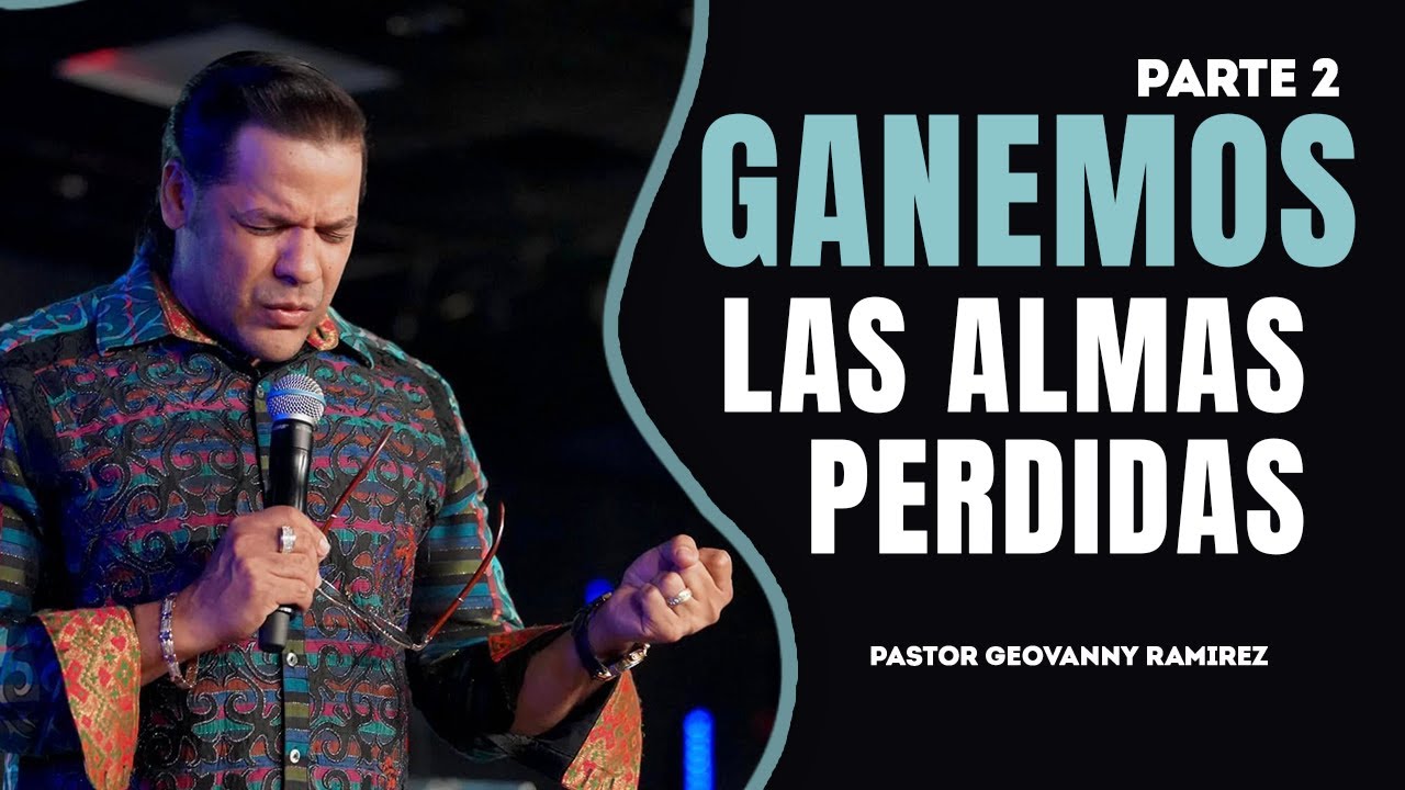 GANEMOS LAS ALMAS PERDIDA | PARTE 2 | PASTOR GEOVANNY RAMIREZ - YouTube