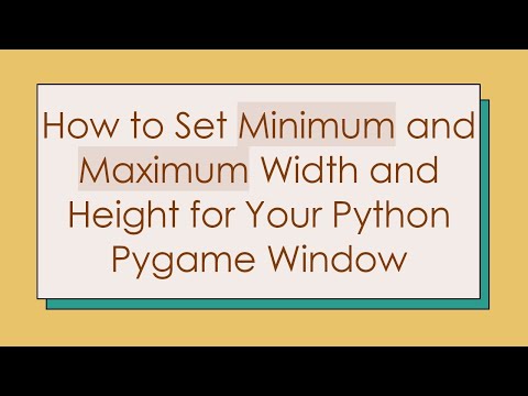How to Set Minimum and Maximum Width and Height for Your Python Pygame Window