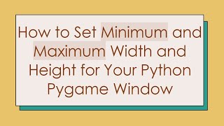 How to Set Minimum and Maximum Width and Height for Your Python Pygame Window