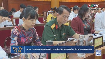 HĐND tỉnh chú trọng công tác giám sát giải quyết kiến nghị của cử tri | TayNinhTV