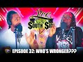 Live From The South Side | Episode 32: WHO'S WRONGER???