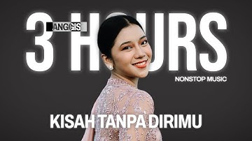 ANGGIS DEVAKI - KISAH TANPA DIRIMU (3 HOURS NONSTOP MUSIC)