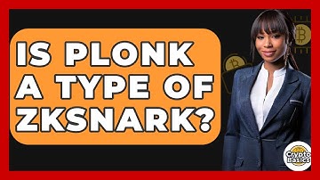 Is PLONK A Type Of ZkSnark? - CryptoBasics360.com