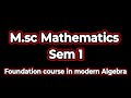 Msc Sem -1 Lecture -1 Foundation Course in Morden Algebra (Paper 1)
