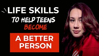 15 Life Skills To Help Teens Become A Better Person