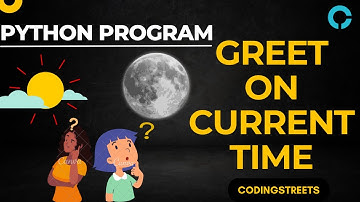 Python Program: Greet on Time | How to Greet Users based on Time | Python Time-based Greetings