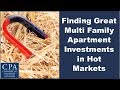 Finding Great Multi Family Apartment Investments in Hot Markets