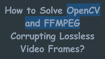 How to Solve OpenCV and FFMPEG Corrupting Lossless Video Frames?
