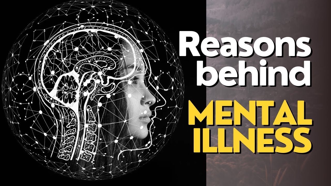 Reasons Behind Mental Illness - YouTube