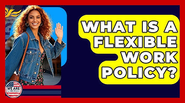 What Is A Flexible Work Policy? - We Are Liberal