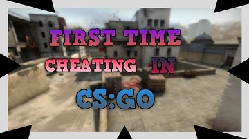 FIRST TIME CHEATING IN CS:GO!