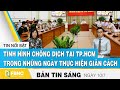 Bản tin sáng ngày 10/7, Tình hình chống dịch tại TP.HCM trong những ngày thực hiện giãn cách | FBNC