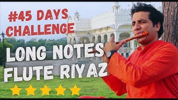 Chinmay Gaur |Flute Lesson 4/ Learn Flute / 45 Days Challenge /Long Notes Riyaz Session/