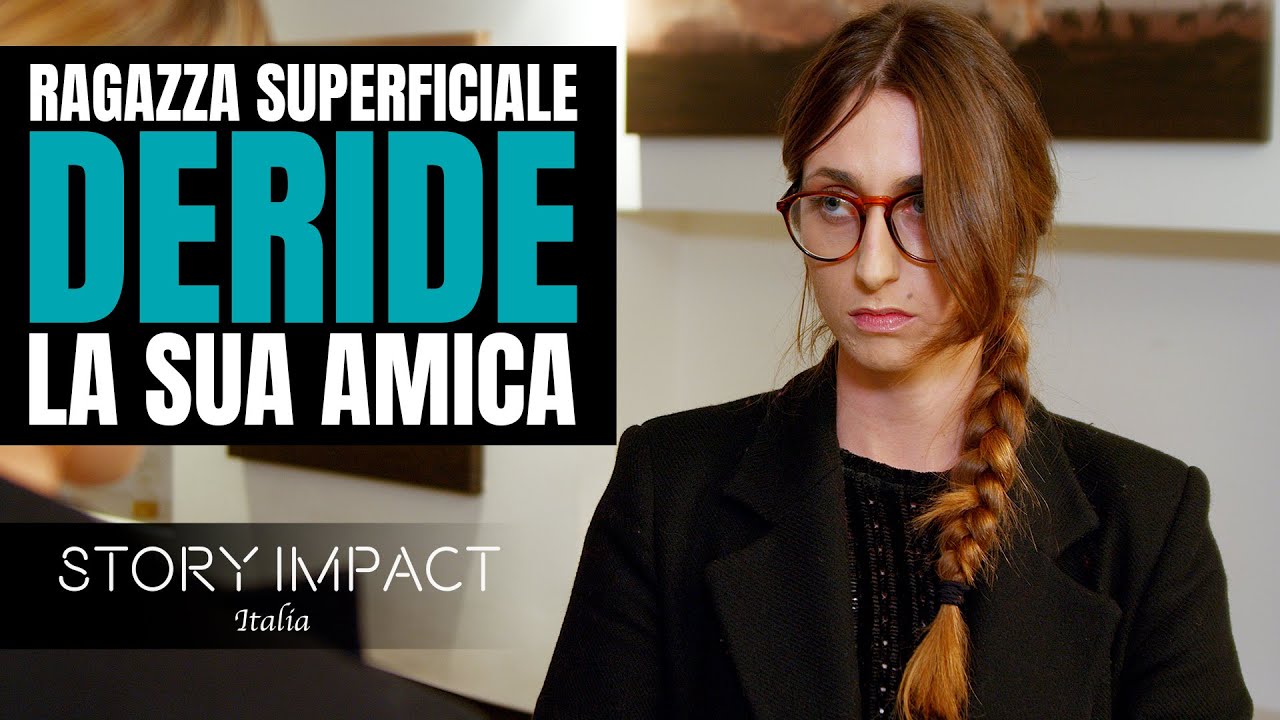 Ragazza superficiale deride l'amica, non sa ciò che l'aspetta