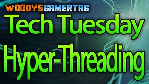 Tech Tuesday - Hyper-Threading Explained