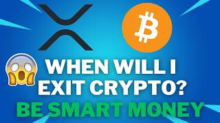 Bitcoin, XRP Update: When will I exit Crypto? Be smart money not dumb money!