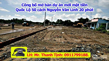 ✔ Công bố mở bán dự án mới mặt tiền Quốc Lộ 50 cách Nguyễn Văn Linh 20 phút