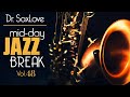 Mid-Day Jazz Break Vol 48 - 30min Mix of Dr.SaxLove&#39;s Most Popular Upbeat Jazz to Energize your day.