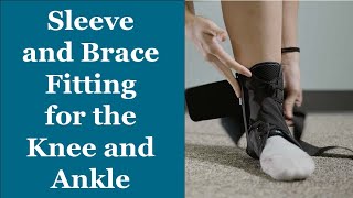 Sleeve and Brace Fitting for the Knee and Ankle - Orthotic Training: Episode 7