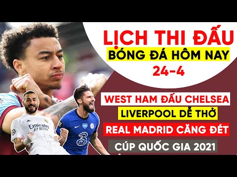Lịch thi đấu bóng đá hôm nay 24-4 | West Ham - Chelsea | Real Madrid - Betis | Liverpool - Newcastle