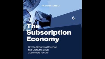 Subscription Economy: Create Recurring Revenue and Cultivate Loyal Customers for Life - Favour Emeli