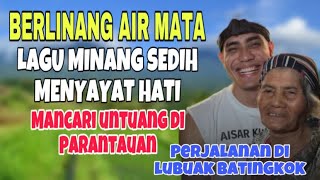 Download Lagu BERLINANG AIR MATA❗️LAGU MINANG SEDIH MANCARI UNTUANG DI PARANTAUAN- PERJALANAN DI LUBUAK BATINGKOK MP3