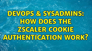 DevOps & SysAdmins: How does the zScaler cookie authentication work?