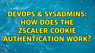 DevOps & SysAdmins: How does the zScaler cookie authentication work? Profile