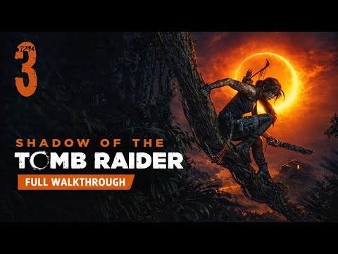 Shadow of the Tomb Raider – Full Walkthrough 100% (No Commentary) | Part 3